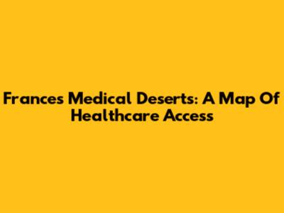 France's Medical Deserts: A Map Of Healthcare Access