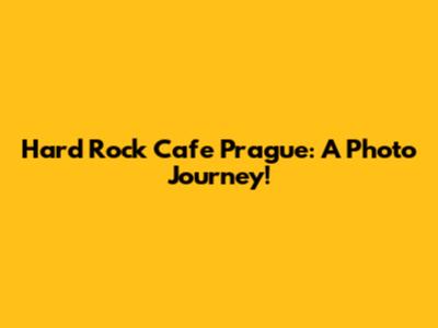 Hard Rock Cafe Prague: A Photo Journey!