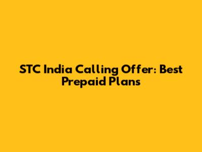 STC India Calling Offer: Best Prepaid Plans